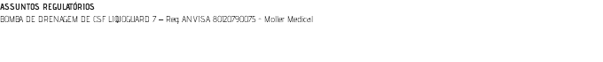 ASSUNTOS REGULATÓRIOS BOMBA DE DRENAGEM DE CSF LIQUOGUARD 7 – Reg. ANVISA 80120790075 - Moller Medical